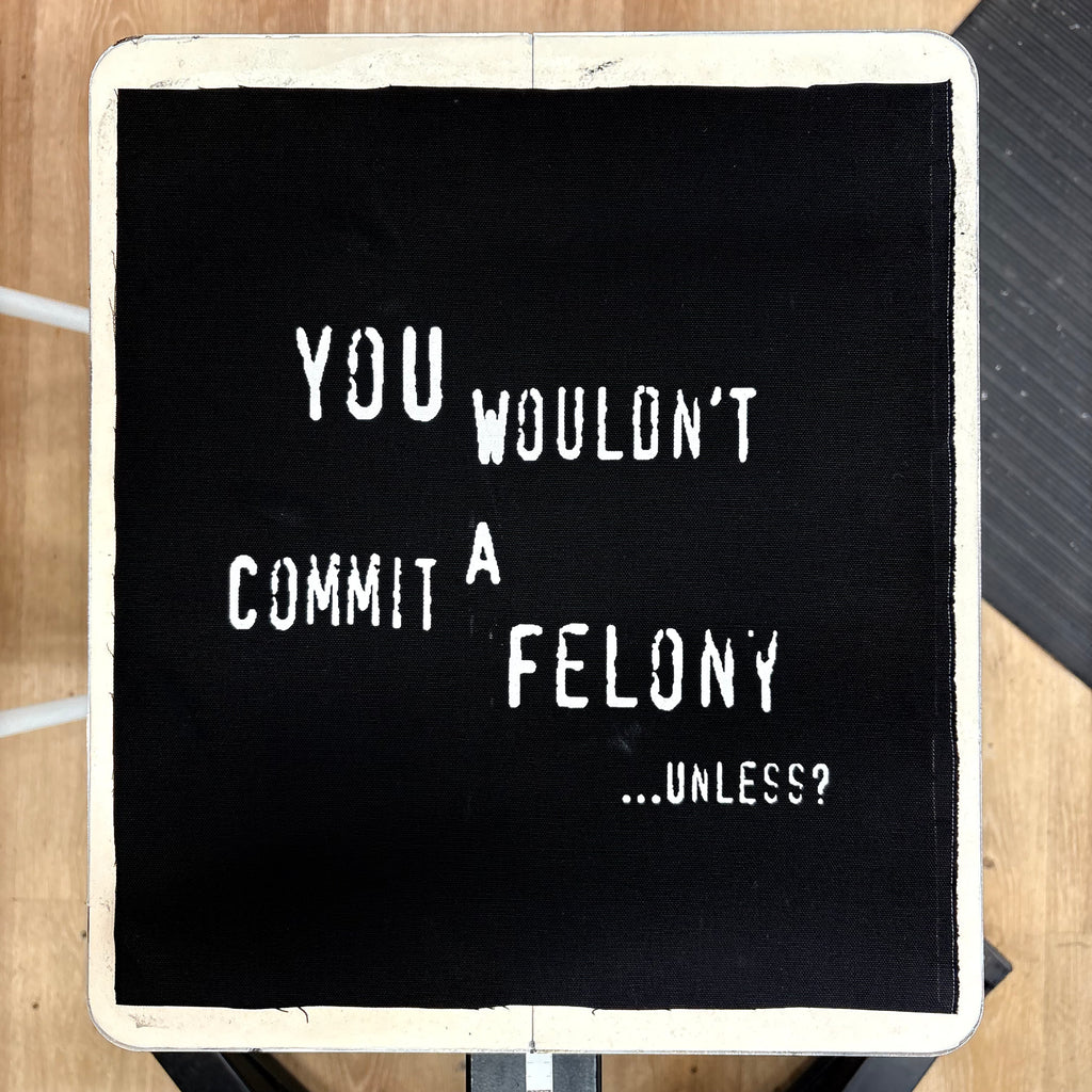 You Wouldn't Commit A Felony Unless... - Backpatch