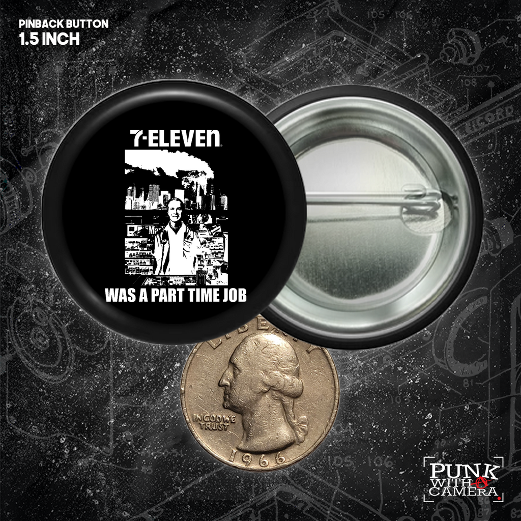 711 Was A Part Time Job - Button (1.5 & 2.25 Inch)
