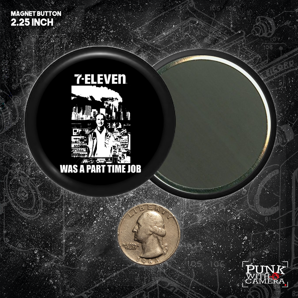 711 Was A Part Time Job - Button (1.5 & 2.25 Inch)