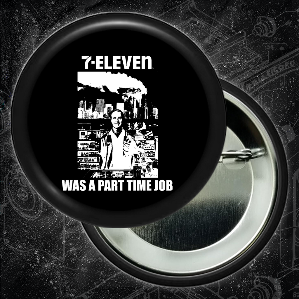 711 Was A Part Time Job - Button (1.5 & 2.25 Inch)
