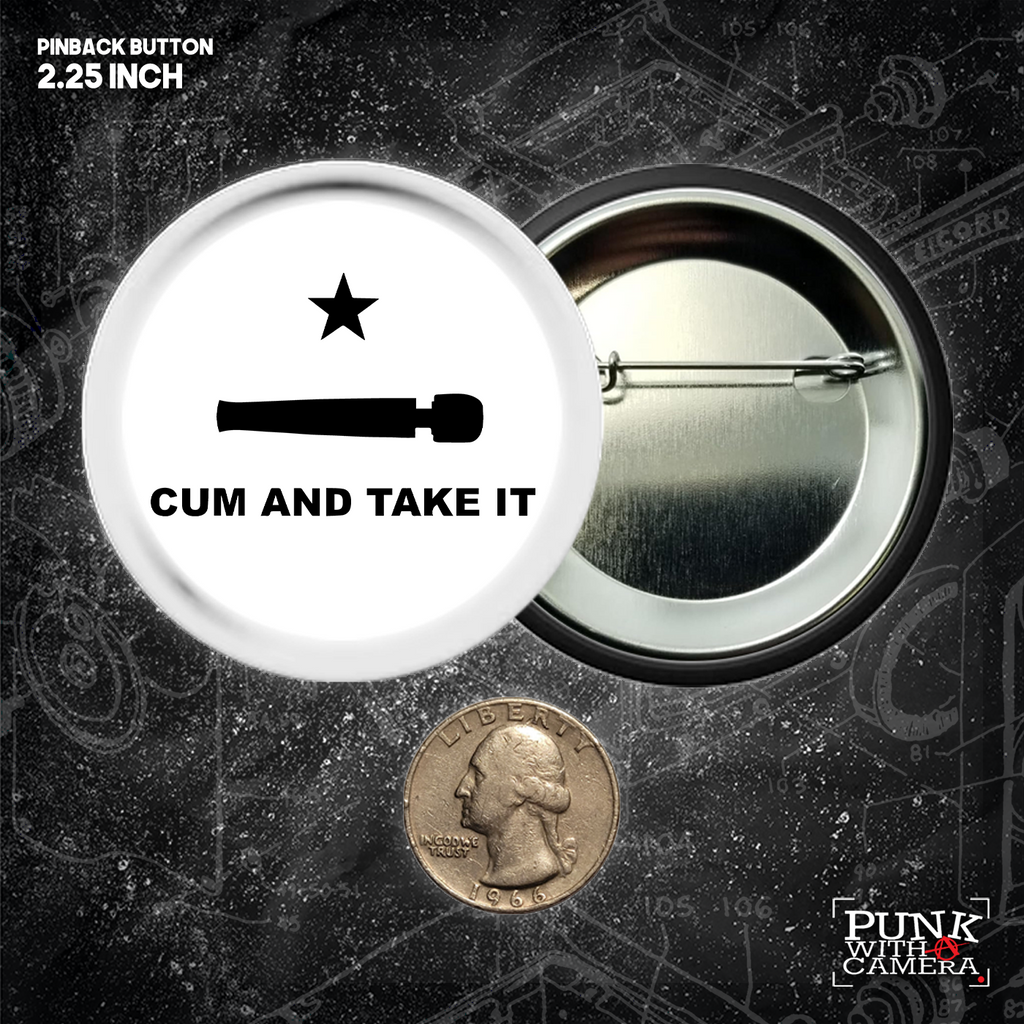 Cum And Take It - Buttons (1, 1.25, 1.5, & 2.25 Inch)