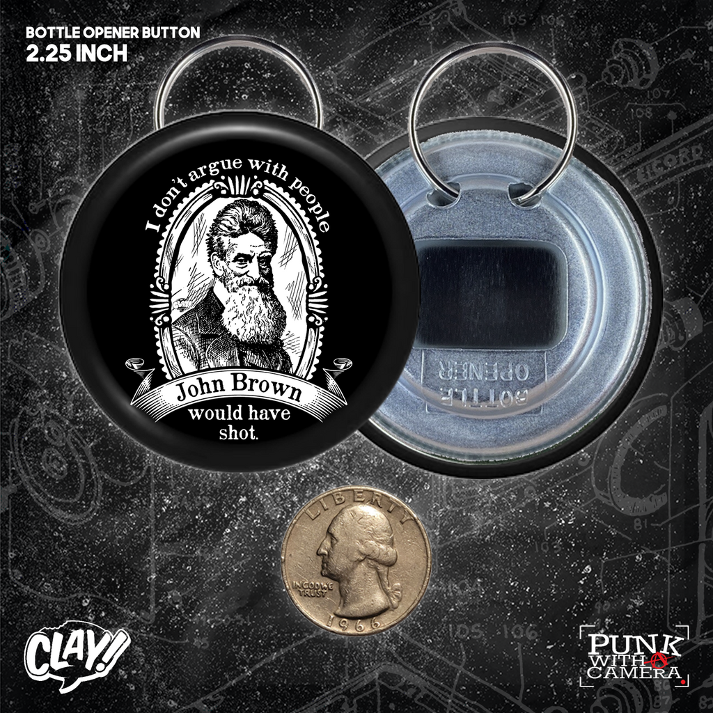 I Don't Argue With People John Brown Would Have Shot - Button 2.25 Inch