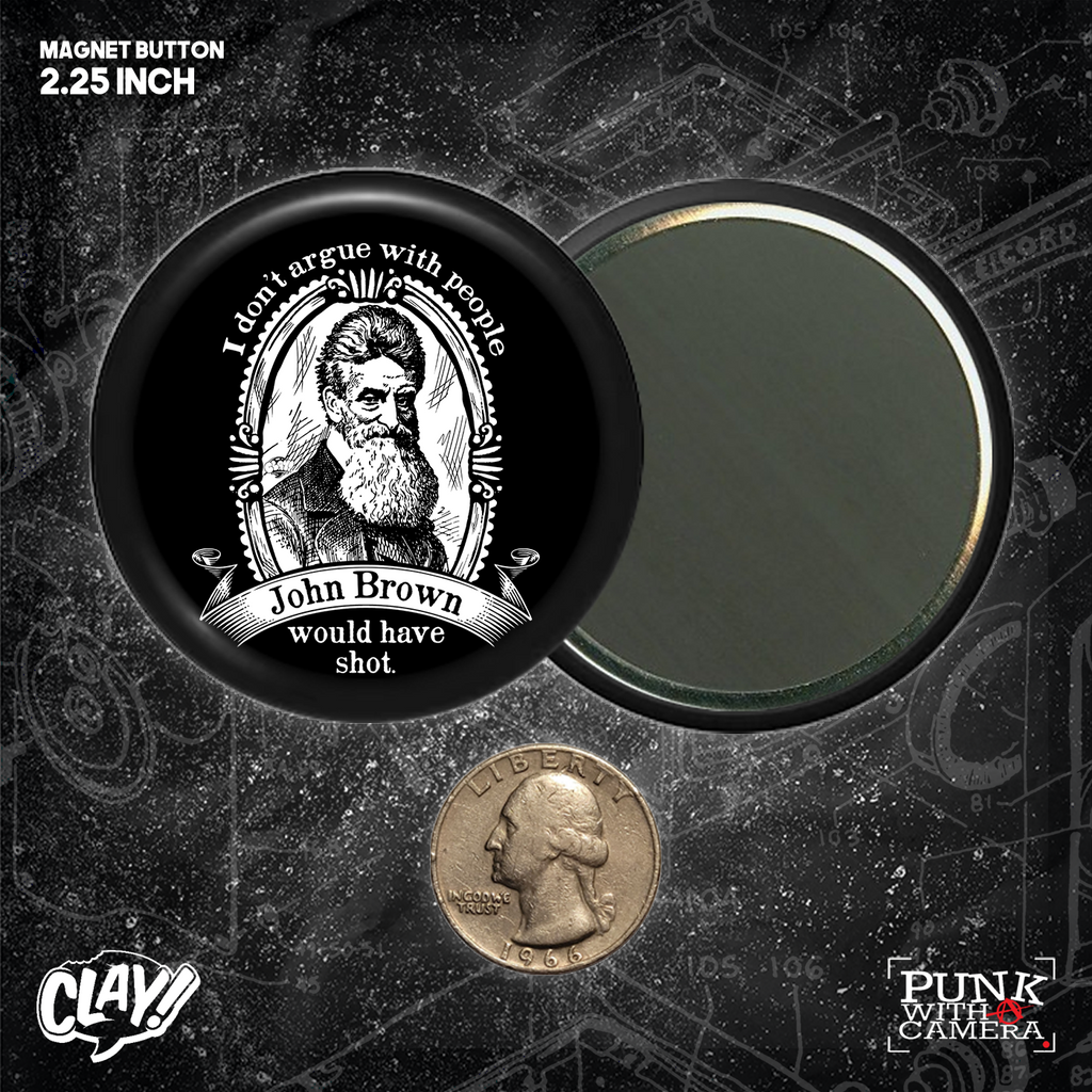 I Don't Argue With People John Brown Would Have Shot - Button 2.25 Inch