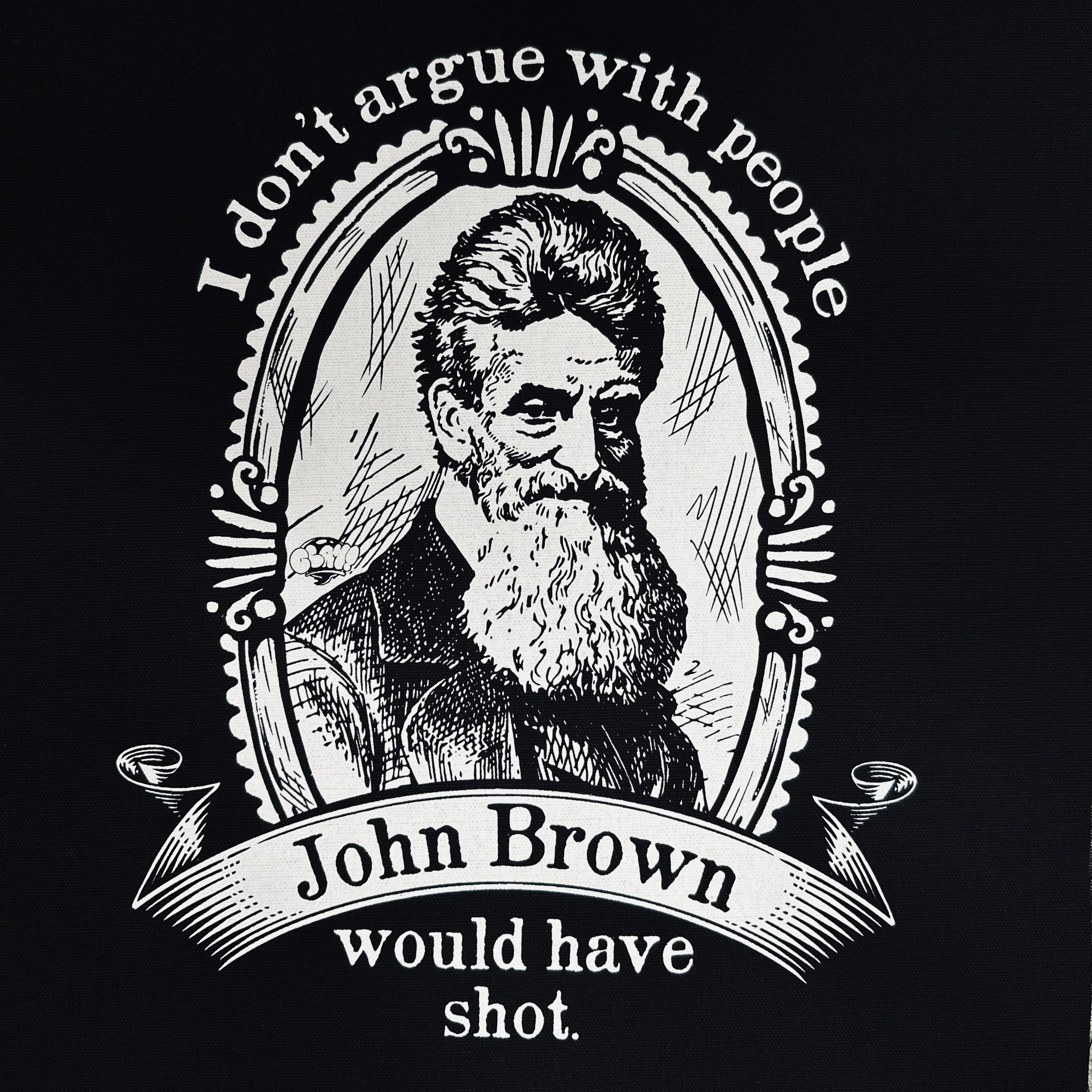 I Don't Argue With People John Brown Would Have Shot - Patch (6x6)