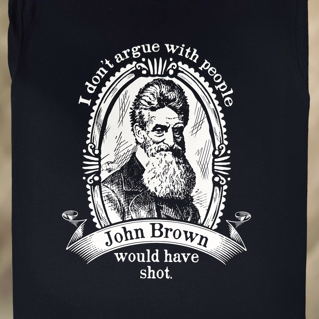 I Don't Argue With People John Brown Would Have Shot - Clay Graham
