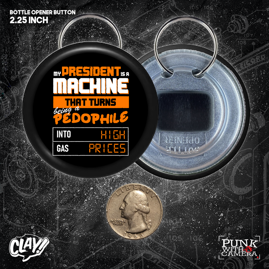 My President Is A Machine That Turns Being A Pedophile Into High Gas Prices - Buttons (1.5 & 2.25 Inch)