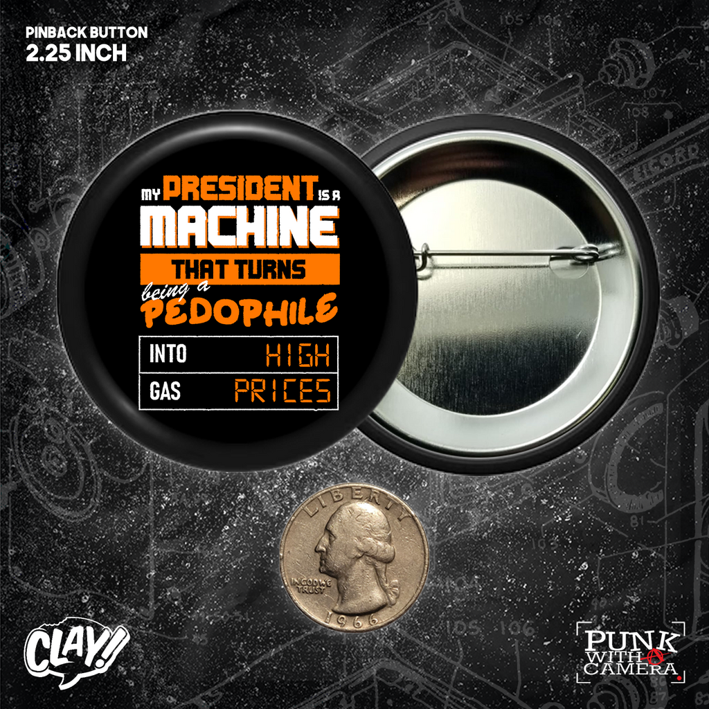 My President Is A Machine That Turns Being A Pedophile Into High Gas Prices - Buttons (1.5 & 2.25 Inch)