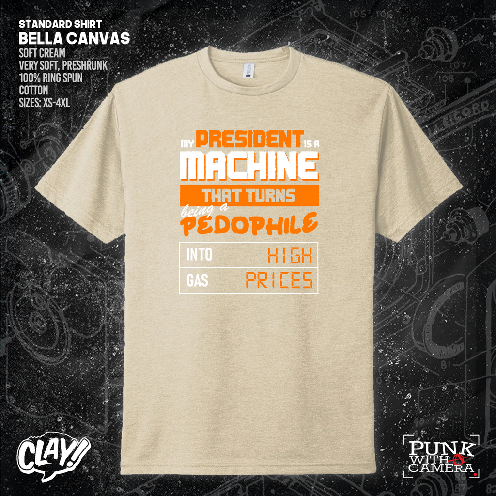 My President Is A Machine That Turns Being A Pedophile Into High Gas Prices - Clay Graham