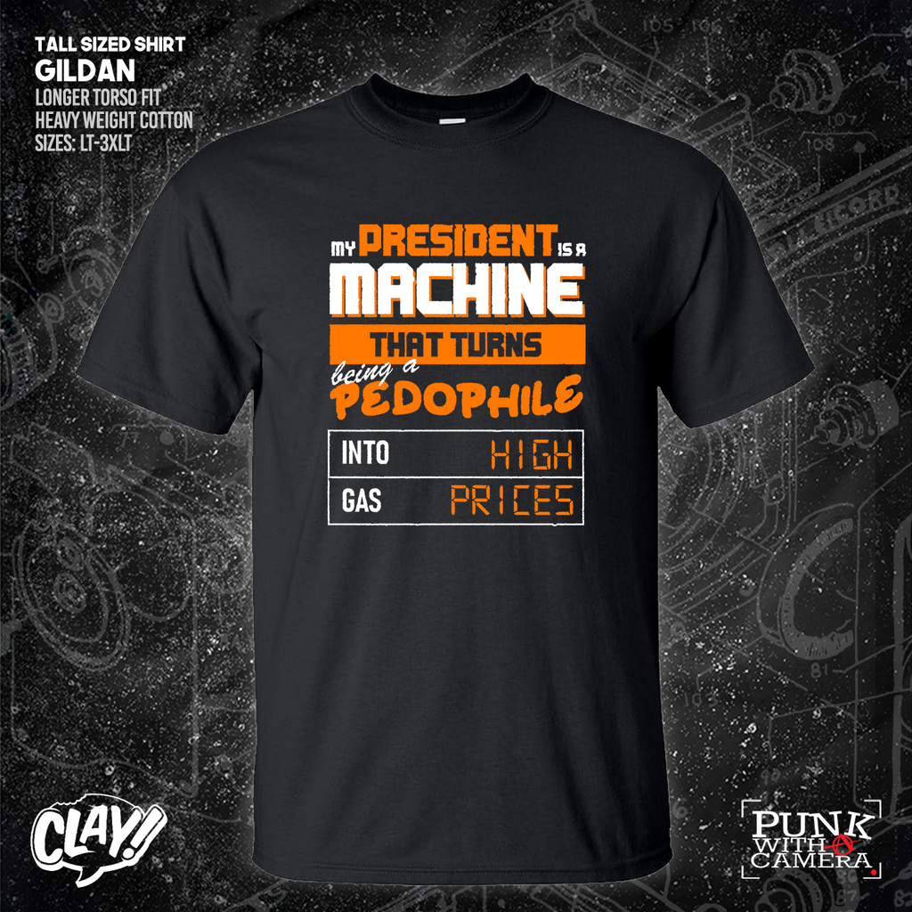 My President Is A Machine That Turns Being A Pedophile Into High Gas Prices - Clay Graham