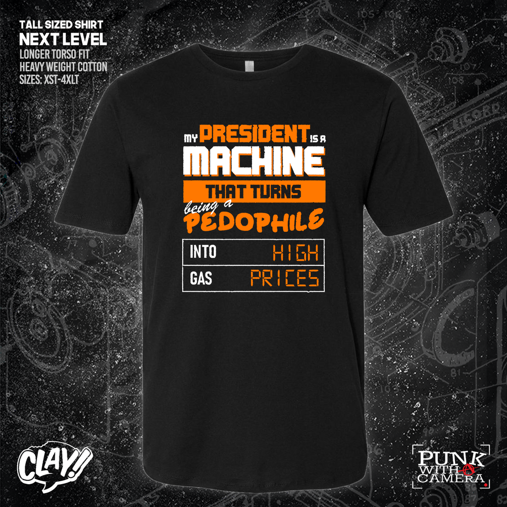 My President Is A Machine That Turns Being A Pedophile Into High Gas Prices - Clay Graham