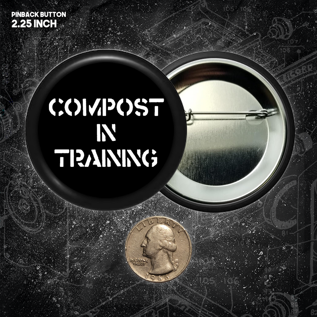 Compost In Training - Buttons (1, 1.25 1.5, & 2.25 Inch)