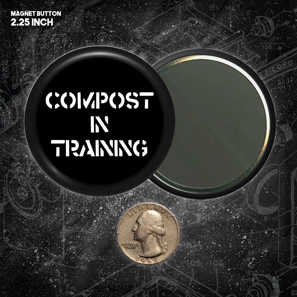 Compost In Training - Buttons (1, 1.25 1.5, & 2.25 Inch)