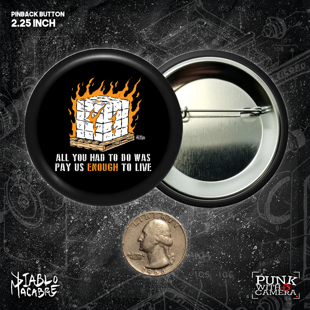 All You Had To Do Was Pay Us Enough To Live - Button 2.25 Inch