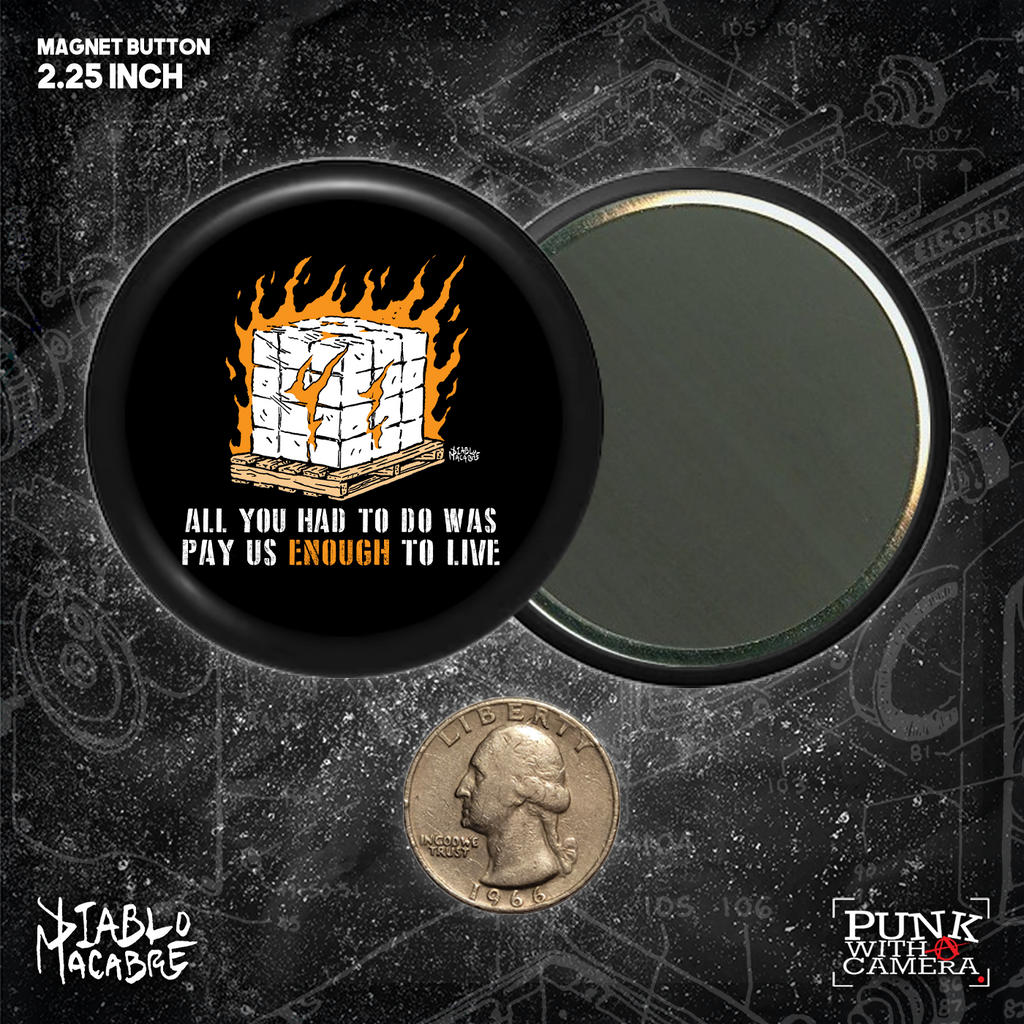 All You Had To Do Was Pay Us Enough To Live - Button 2.25 Inch