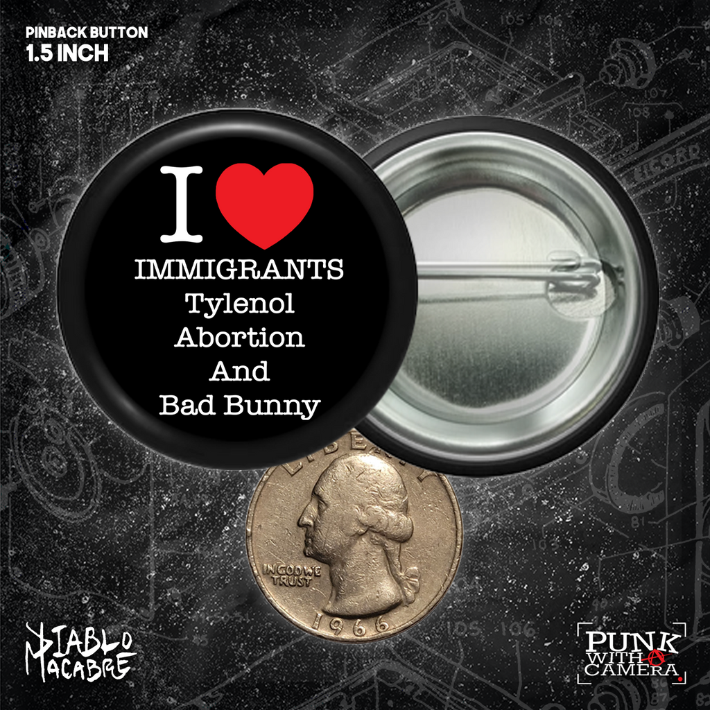 I <3 Immigrants Tylenol Abortion And Bad Bunny - Buttons (1.5 & 2.25 Inch)