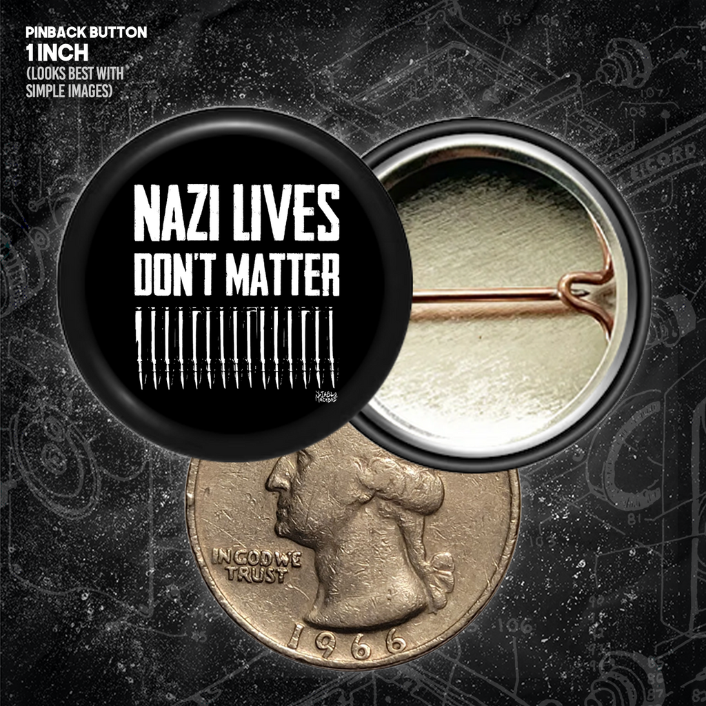 Nazi Lives Don't Matter - Bullets - Buttons (1, 1.25, 1.5, & 2.25 Inch)