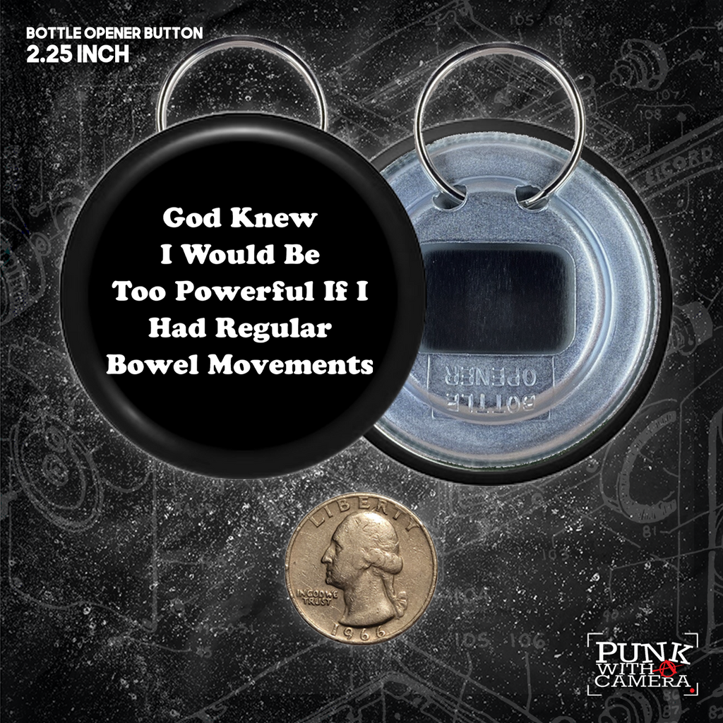 God Knew I Would Be Too Powerful If I Had Regular Bowel Movements - Buttons (1.5 & 2.25 Inch)