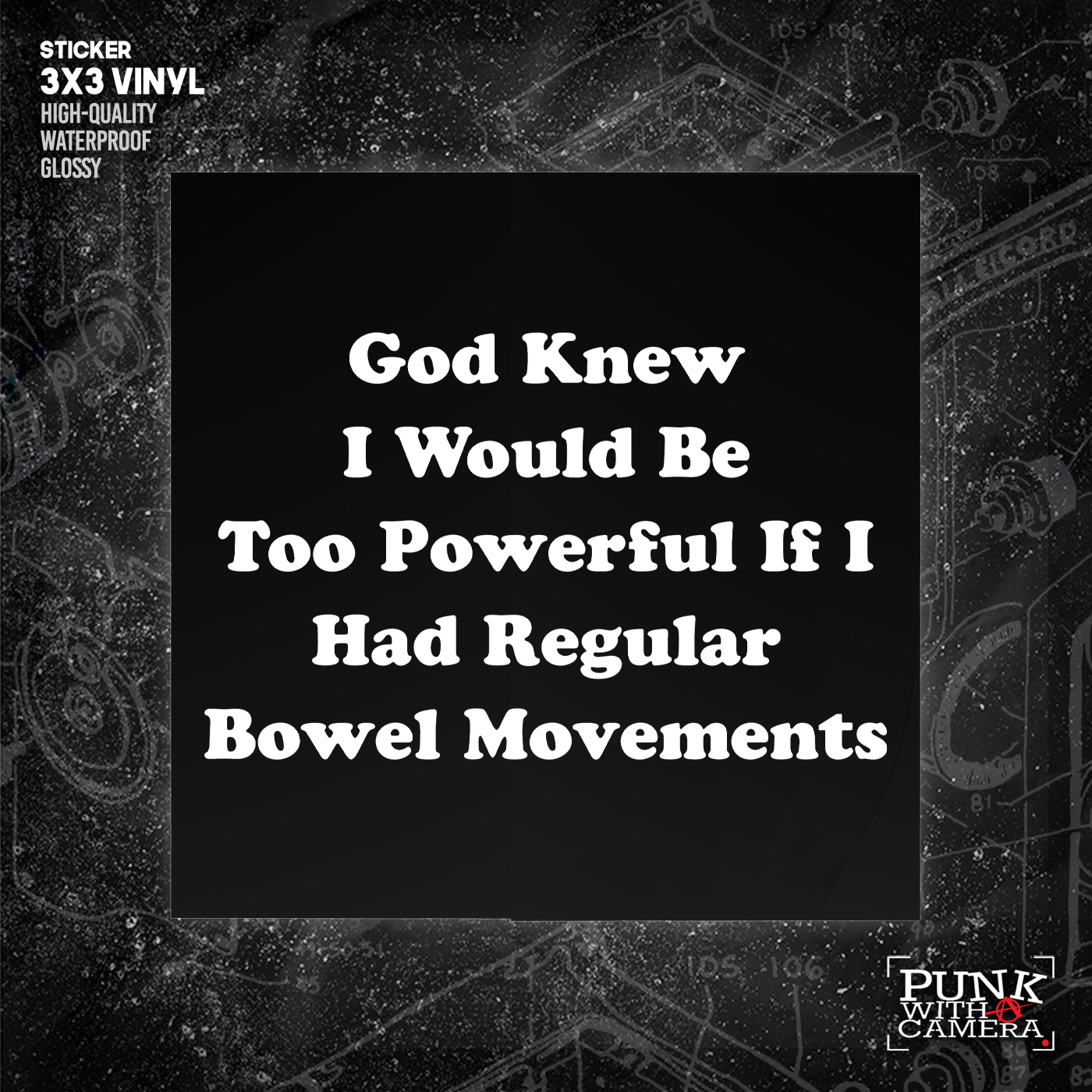 God Knew I Would Be Too Powerful If I Had Regular Bowel Movements - Sticker (3X3)