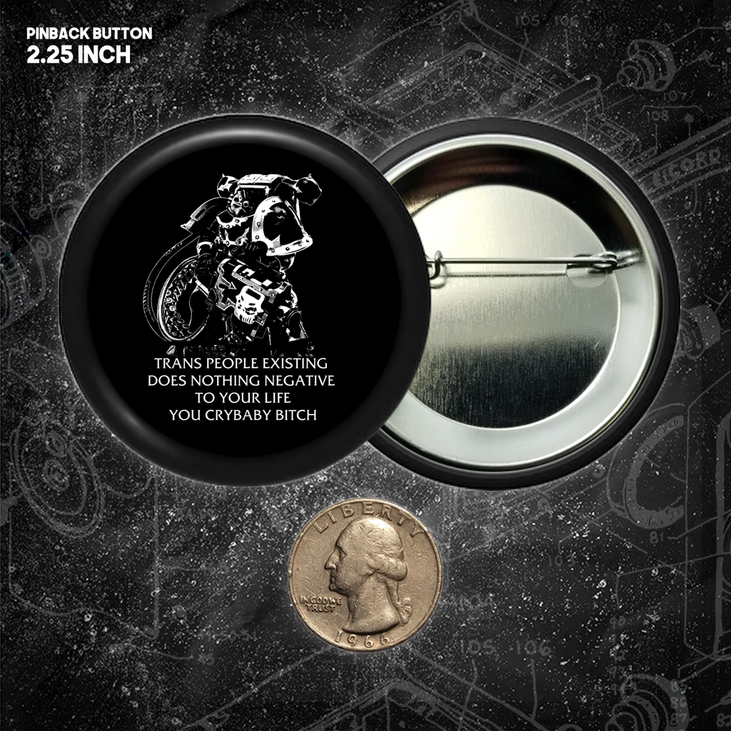 Chaos Marine Trans people Existing Does Nothing Negative To Your Life You Cry Baby Bitch 40k - Buttons (1.5 & 2.25 Inch)