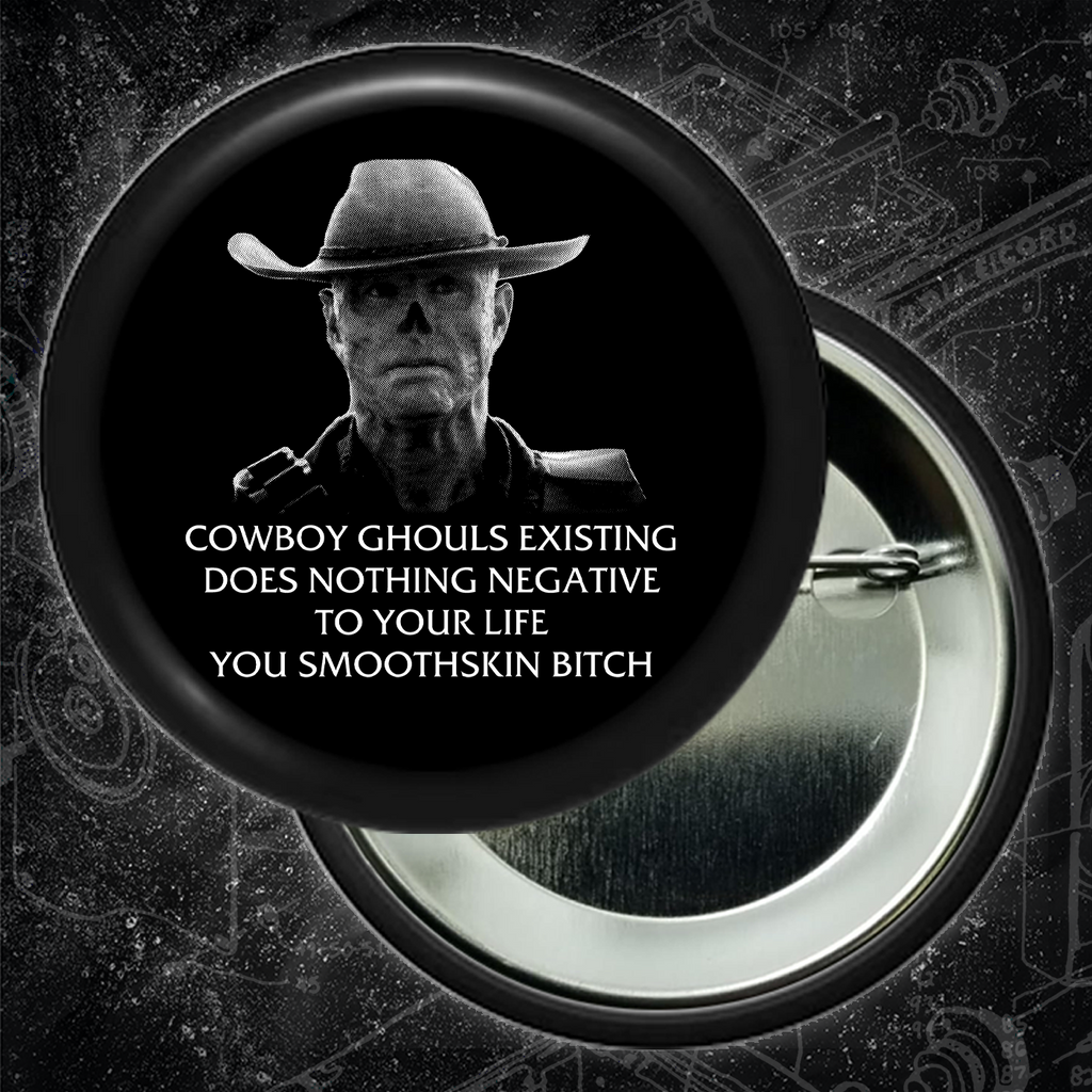 Cowboy Ghouls Existing Does Nothing Negative To Your Life You Smoothskin Bitch - Buttons (1, 1.5, & 2.25 Inch)