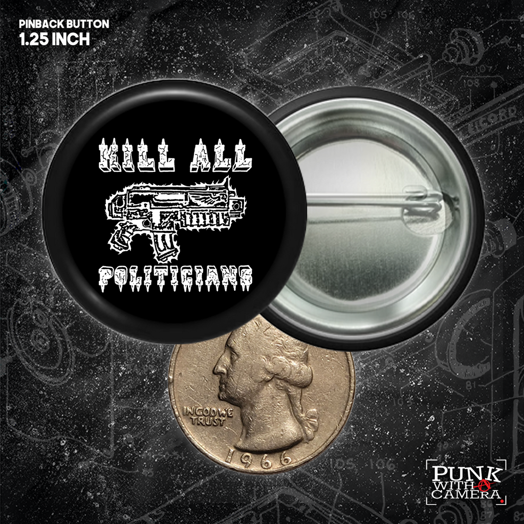 Kill All Politicians - Buttons (1, 1.25, 1.5, & 2.25 Inch)