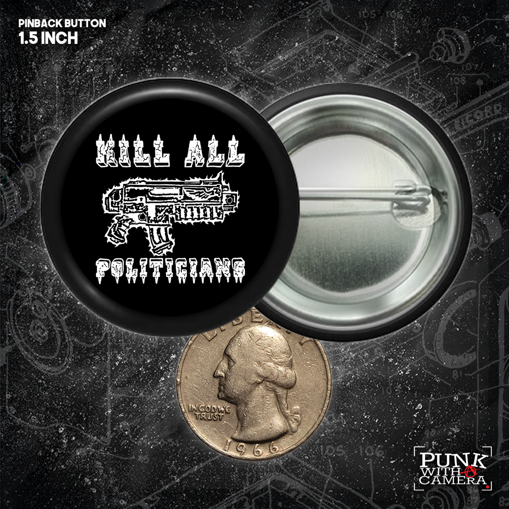 Kill All Politicians - Buttons (1, 1.25, 1.5, & 2.25 Inch)