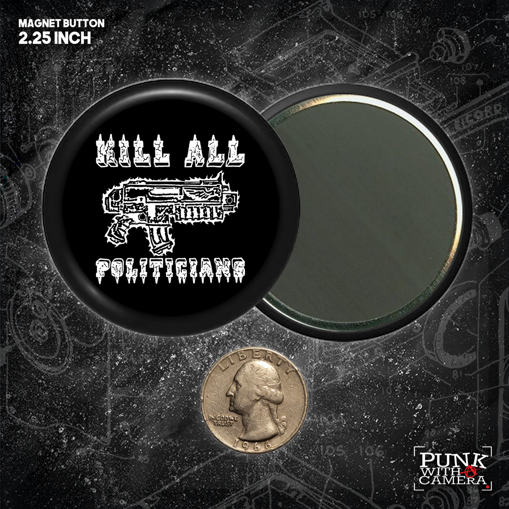Kill All Politicians - Buttons (1, 1.25, 1.5, & 2.25 Inch)