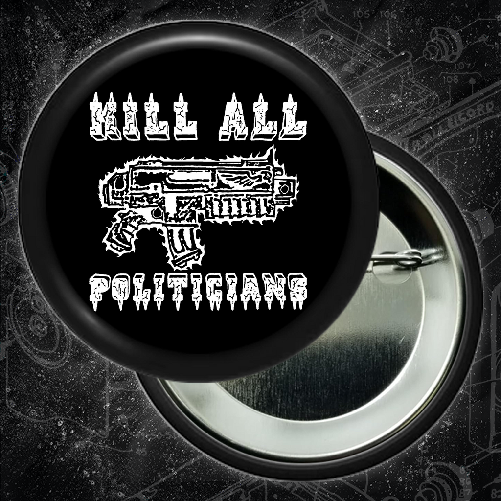 Kill All Politicians - Buttons (1, 1.25, 1.5, & 2.25 Inch)