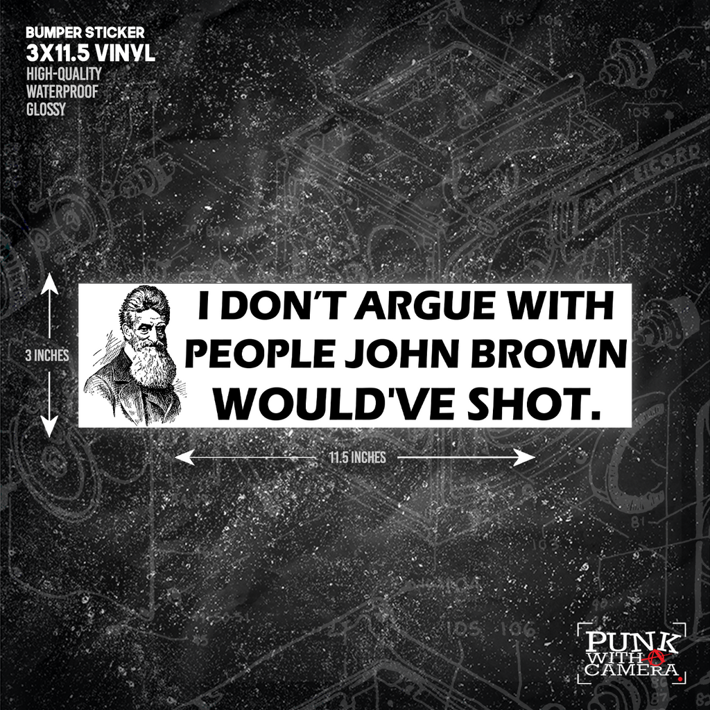 I Don't Argue With People John Brown Would've Shot - Bumper Sticker (11.5X3)