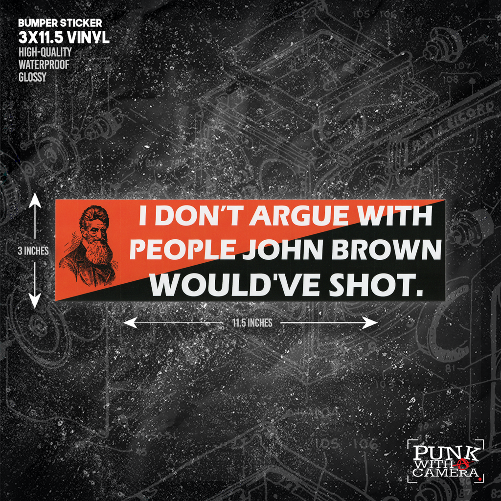 I Don't Argue With People John Brown Would've Shot - Bumper Sticker (11.5X3)