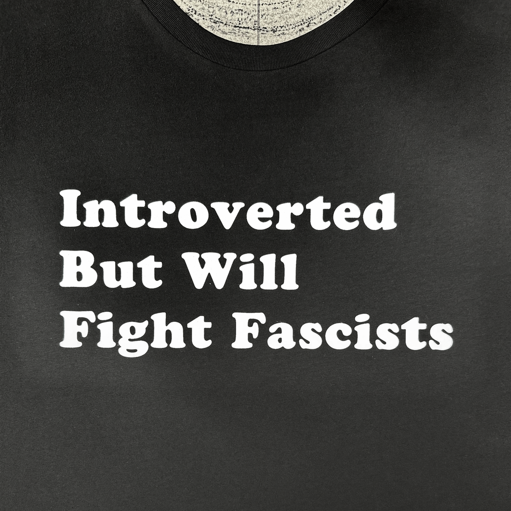 Introverted But Will Fight Fascists