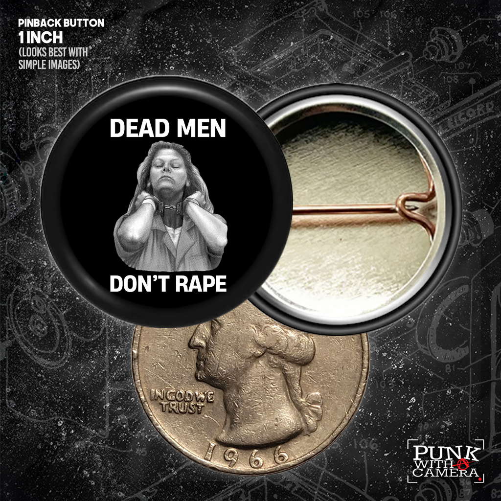 Dead Men Don't Rape - Aileen Wuornos - Buttons (1, 1.25, 1.5, & 2.25 Inch)