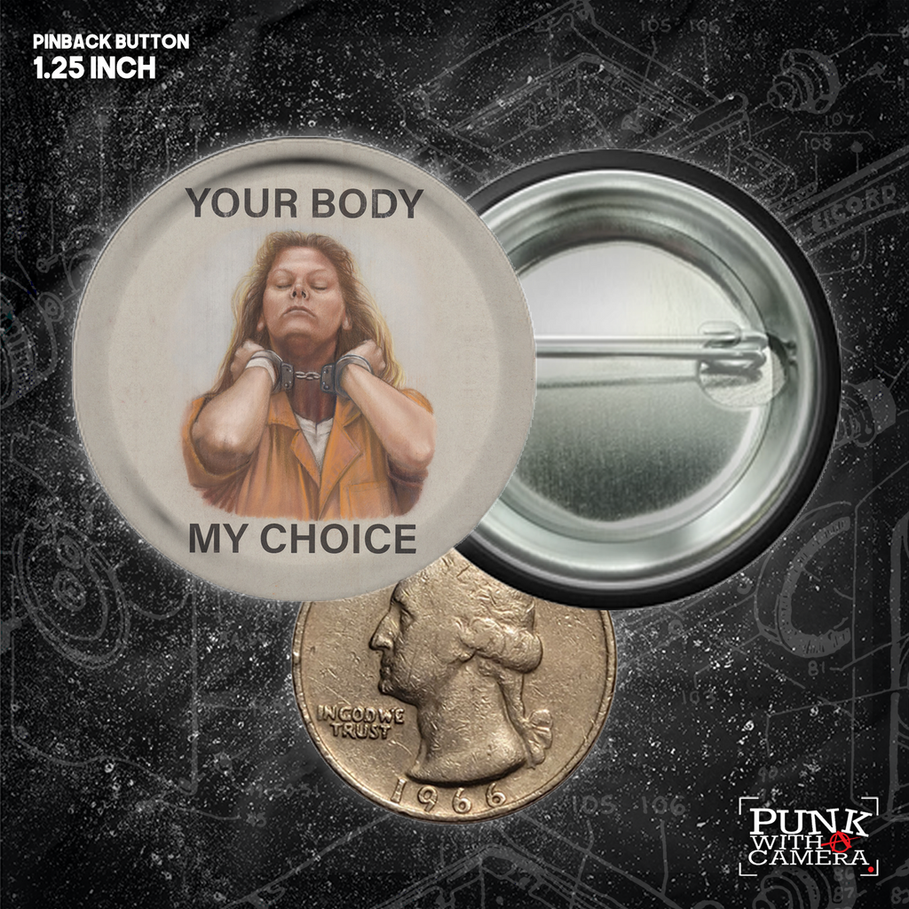 Your Body My Choice - Aileen Wuornos - Buttons (1.25, 1.5, & 2.25 Inch)