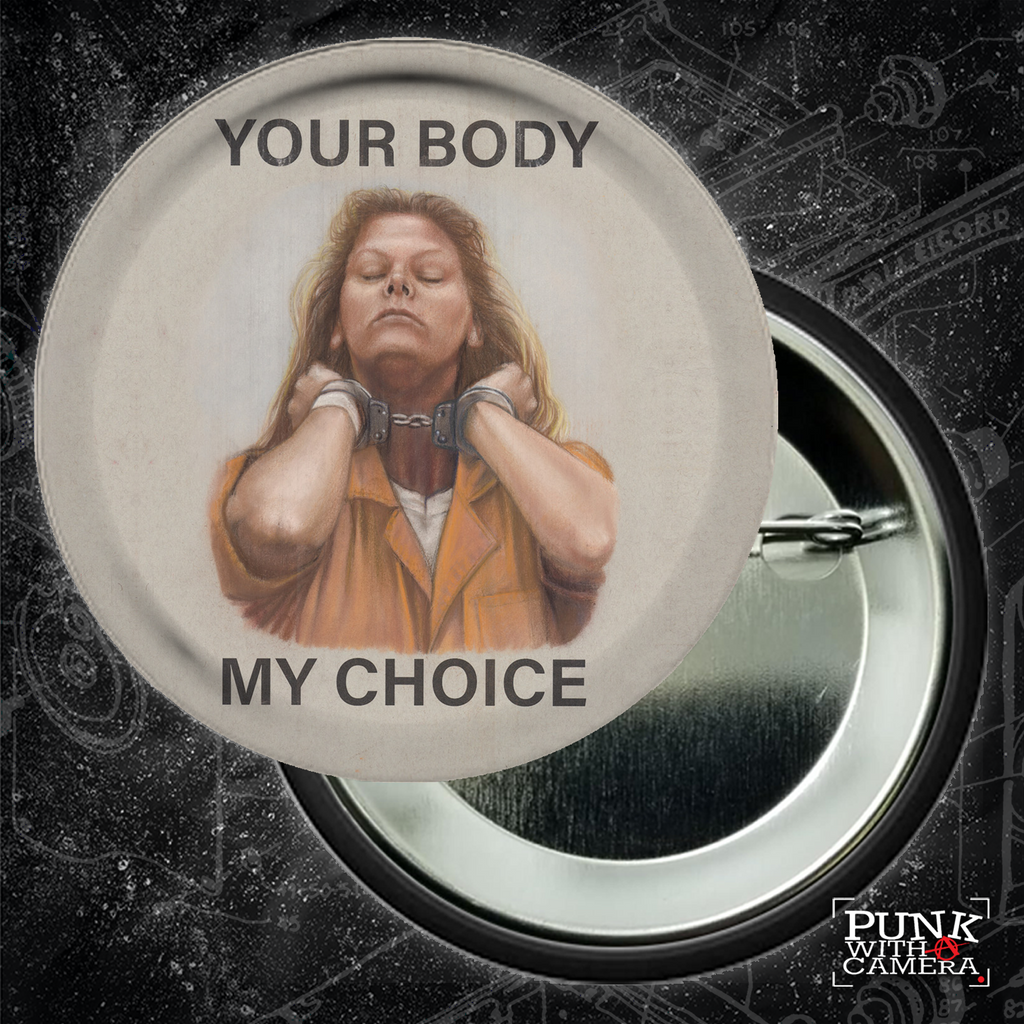 Your Body My Choice - Aileen Wuornos - Buttons (1.25, 1.5, & 2.25 Inch)