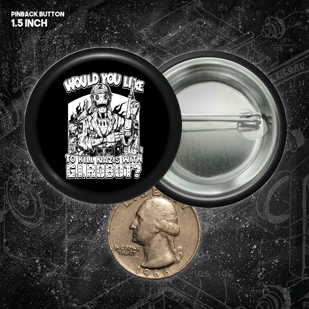 Would You Like To Kill Nazis With GI Robot? - Buttons (1, 1.25 1.5, & 2.25 Inch)