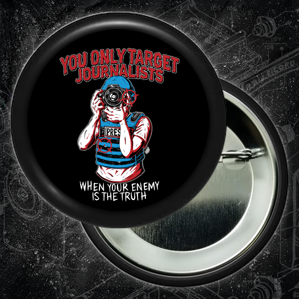 You Only Target Journalists When Your Enemy Is The Truth - Button 2.25 Inch
