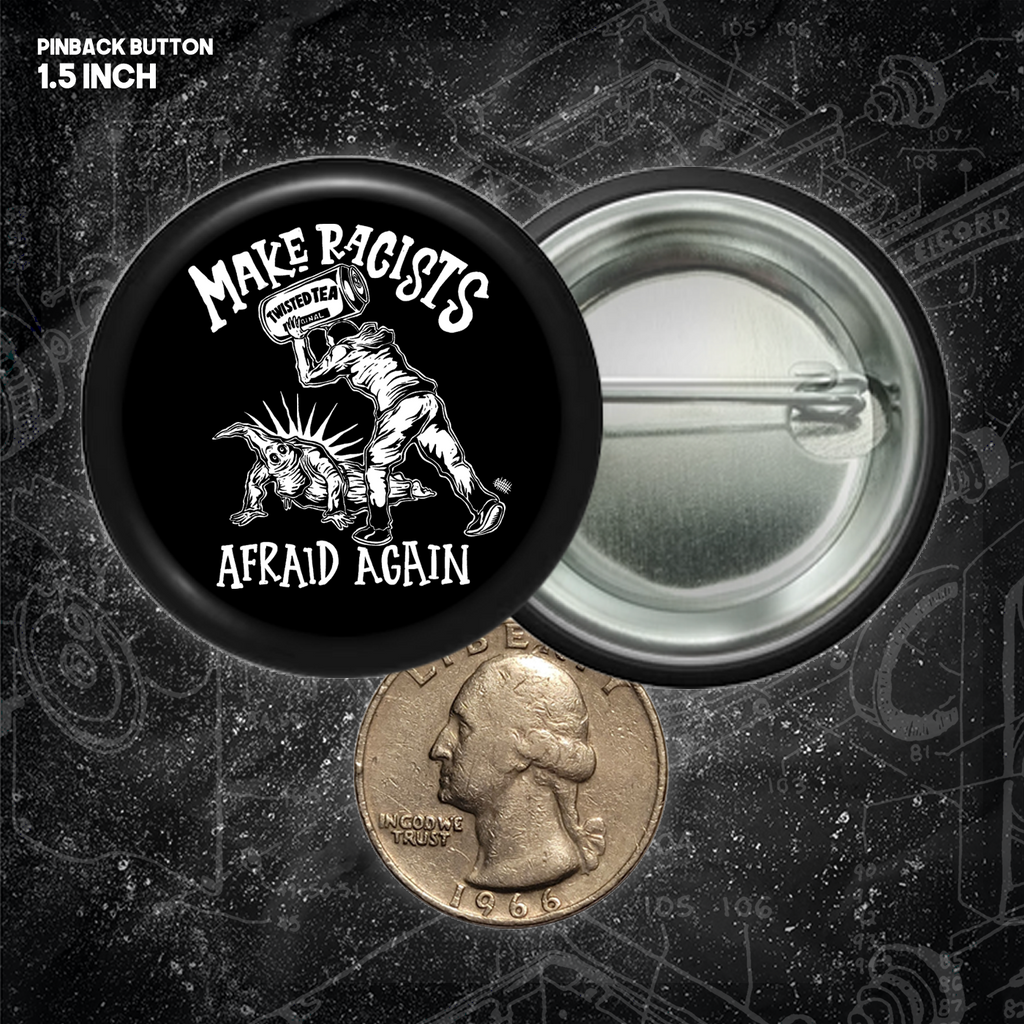 Make Racists Afraid Again - Twisted Tea - Buttons (1.5 & 2.25 Inch)