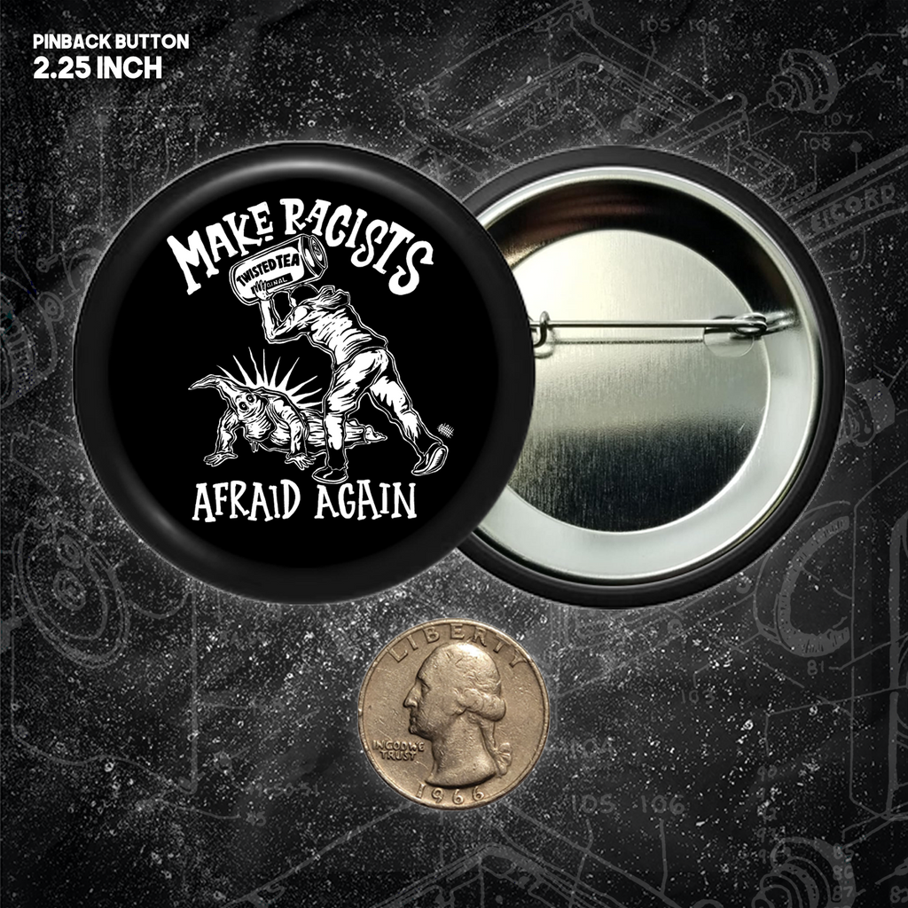 Make Racists Afraid Again - Twisted Tea - Buttons (1.5 & 2.25 Inch)