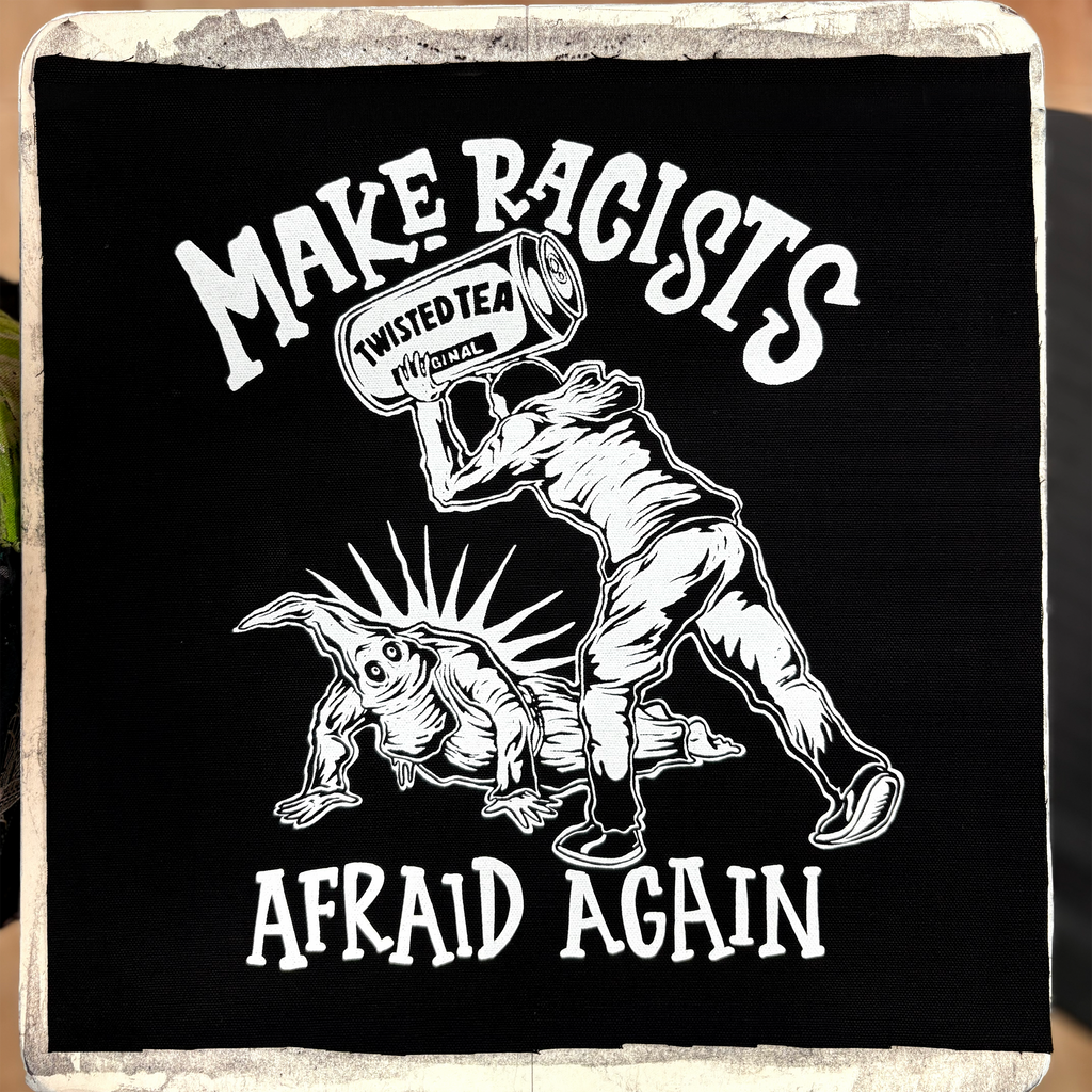 Make Racists Afraid Again - Twisted Tea - Backpatch