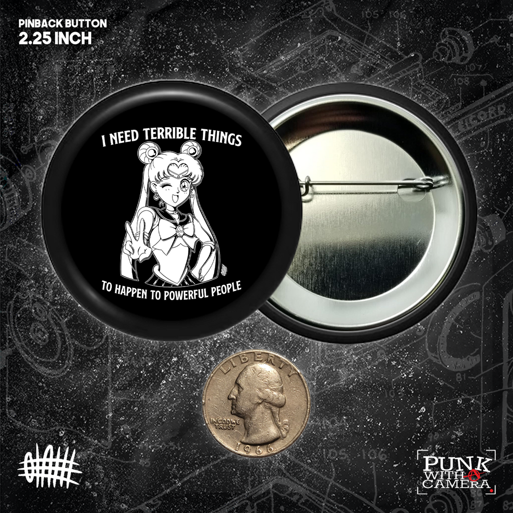 I Need Terrible Things To Happen To Powerful People - Buttons (1.5 & 2.25 Inch)