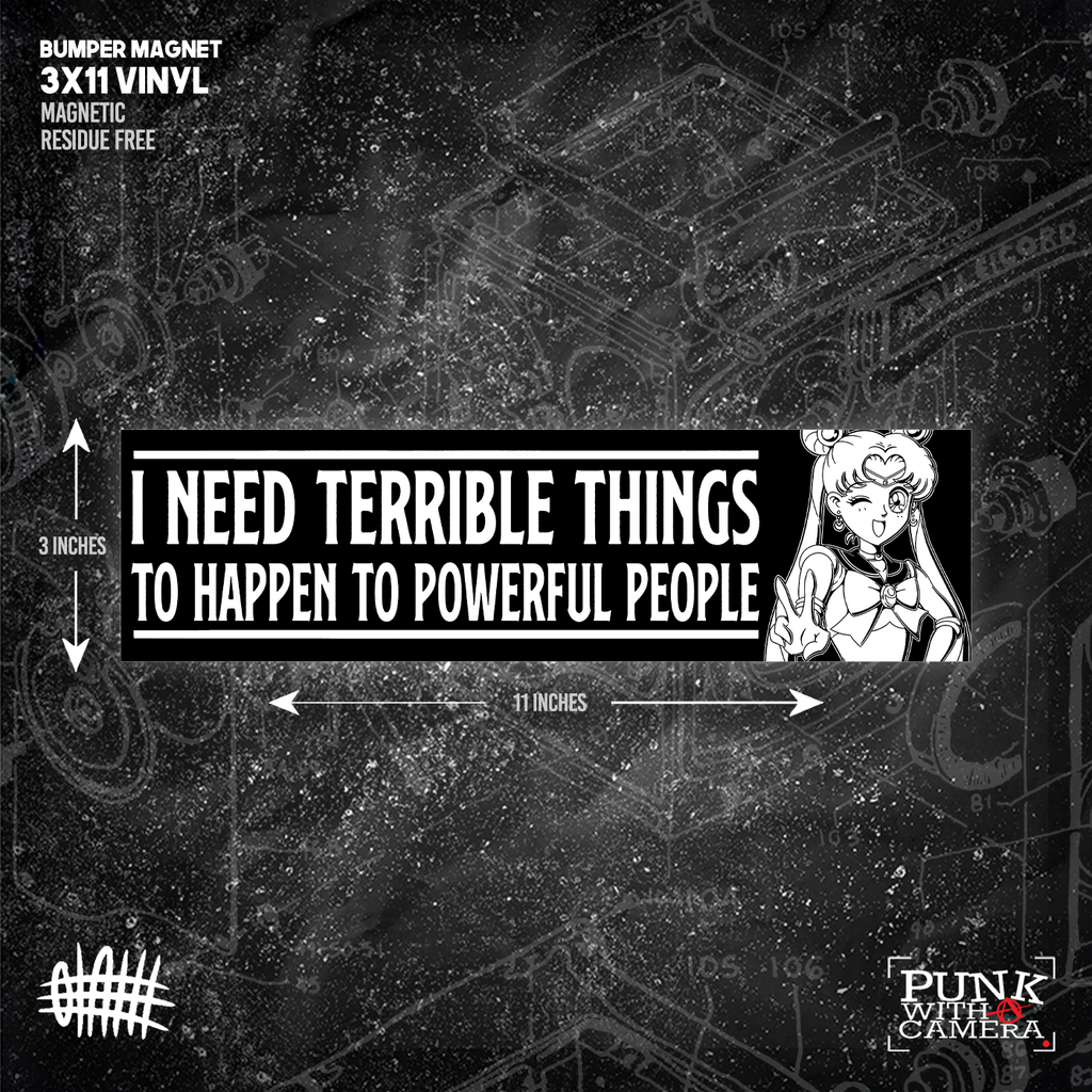 I Need Terrible Things To Happen To Powerful People - Bumper Sticker (11X3)