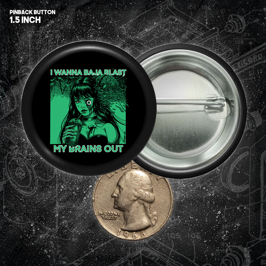 I Want To Baja Blast My Brains Out - Buttons (1.5 & 2.25 Inch)