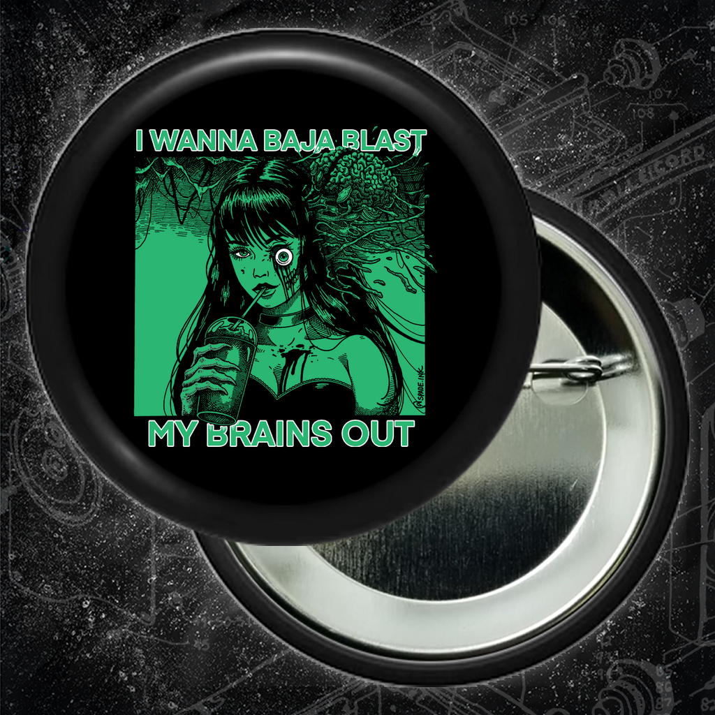 I Want To Baja Blast My Brains Out - Buttons (1.5 & 2.25 Inch)