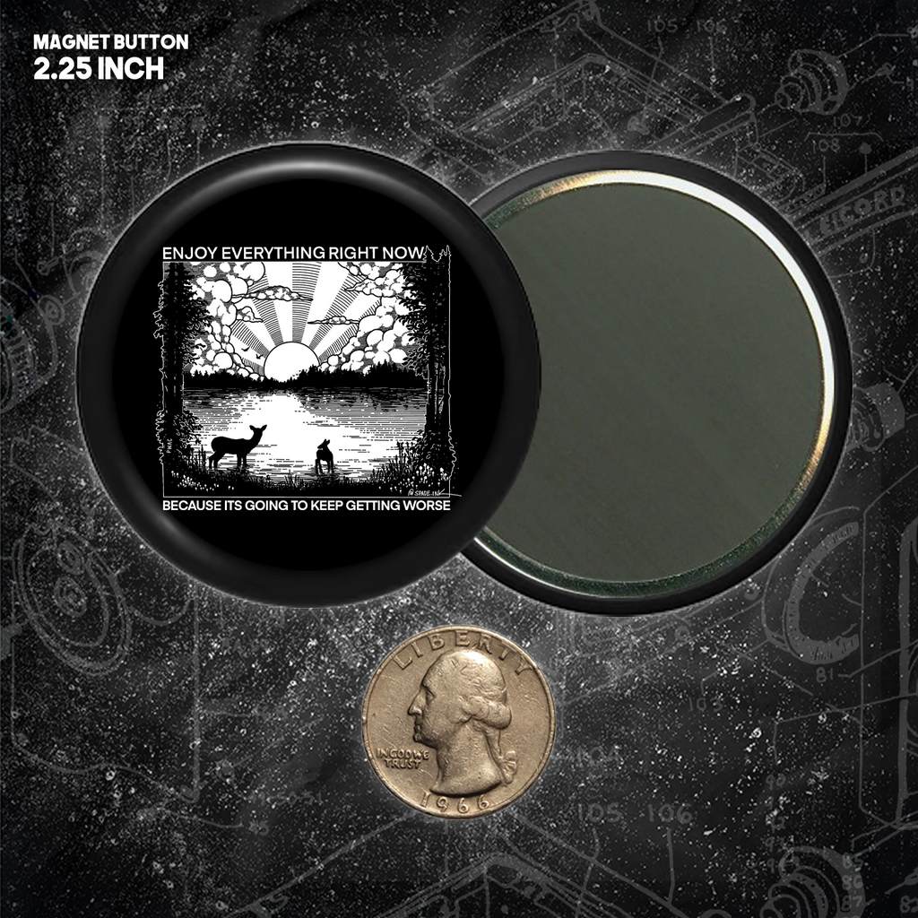 Enjoy Everything Right Now Because It Is Going To Keep Getting Worse - Buttons 2.25 Inch