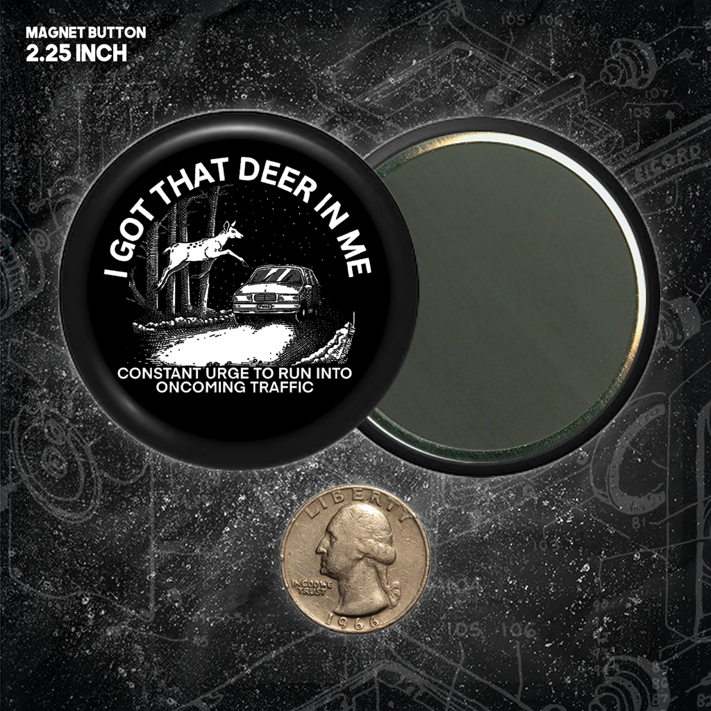 I Got That Deer In Me (Constant Urge To Run Into Traffic) - 2.25 inch Buttons
