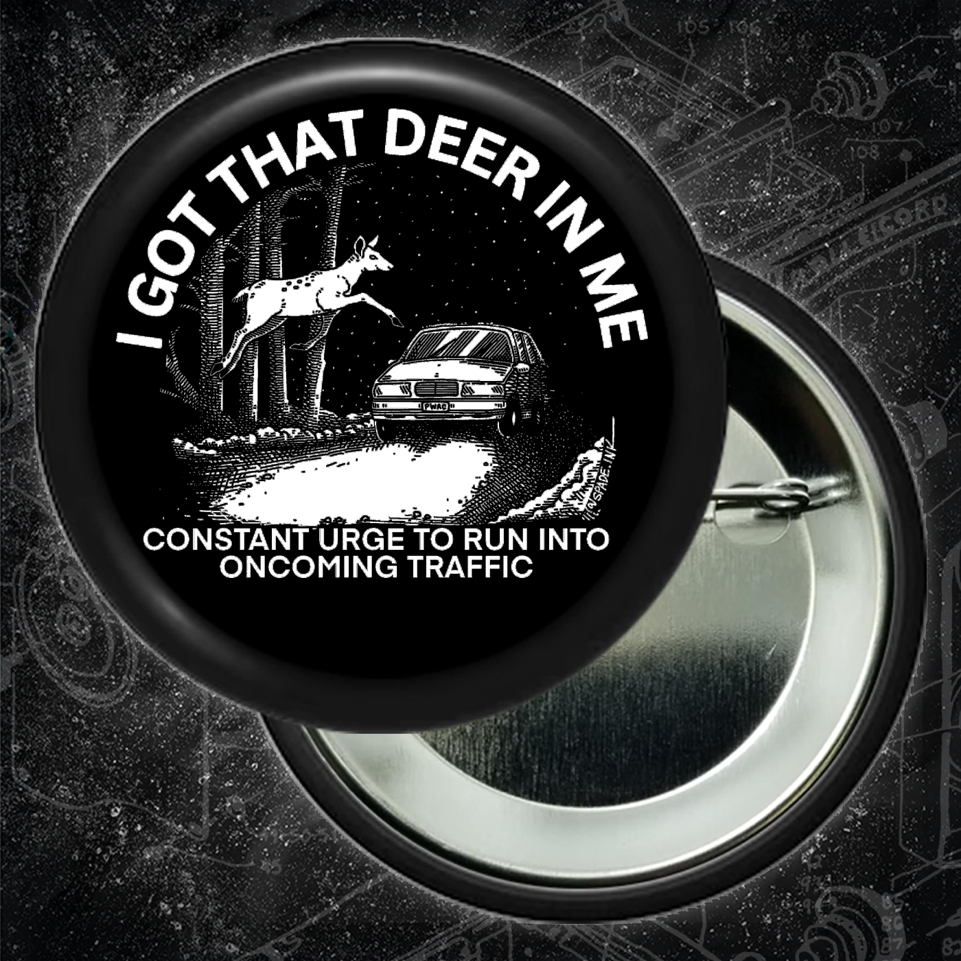 I Got That Deer In Me (Constant Urge To Run Into Traffic) - 2.25 inch Buttons