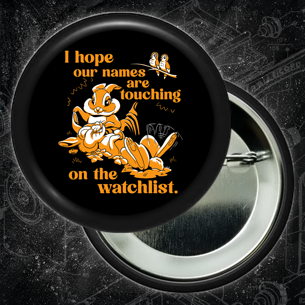 I Hope Our Names Are Touching On The Watchlist  - Button 2.25 Inch
