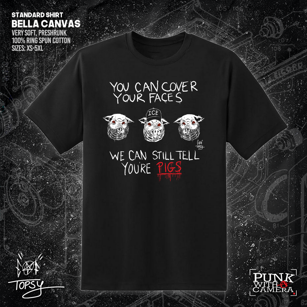 You Can Cover Your Faces We Can Still Tell You're Pigs - Topz - Mutual Aid Design