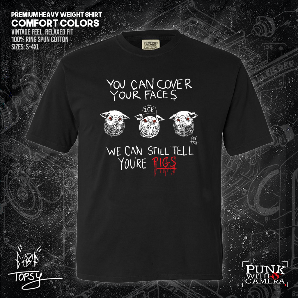 You Can Cover Your Faces We Can Still Tell You're Pigs - Topz - Mutual Aid Design