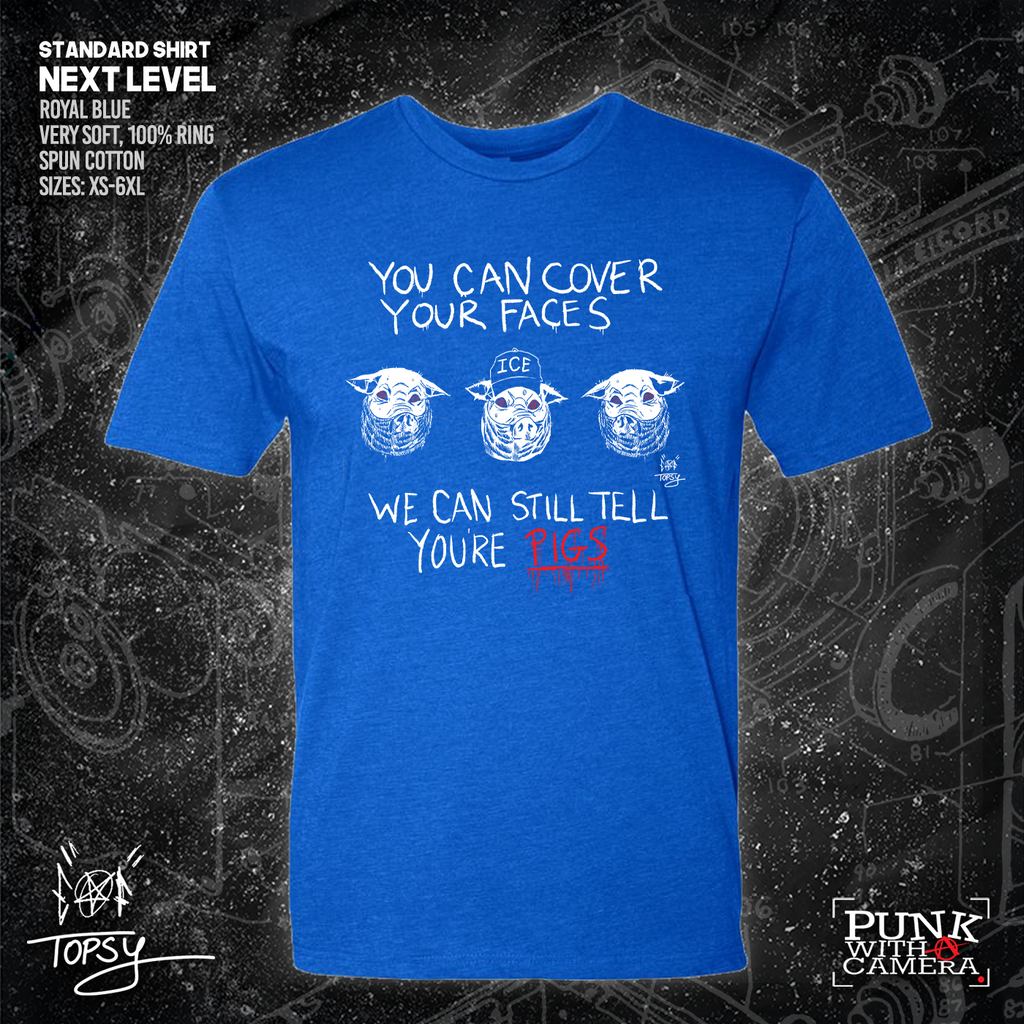 You Can Cover Your Faces We Can Still Tell You're Pigs - Topz - Mutual Aid Design